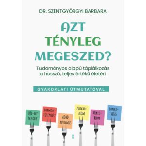Szentgyörgyi Barbara - Azt tényleg megeszed? - Tudományos alapú táplálkozás a hosszú, teljes értékű életért 135375512 - Egészség & Életmód könyv