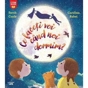 Ce Faceti Voi Cand Noi Dormim? - Sarah Coyle 135537067