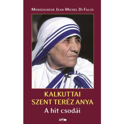 Kalkuttai Szent Teréz Anya - A hit csodái