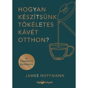 Hogyan készítsünk tökéletes kávét otthon? - James Hoffmann 135887066 - Egészség & Életmód könyv