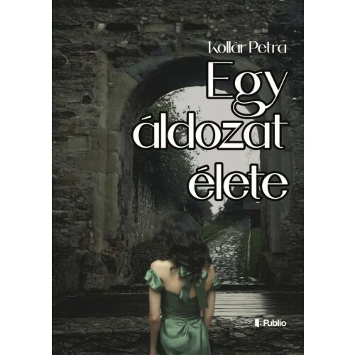 Kollár Petra: Egy áldozat élete könyvborító. Egy történet szerelemről, titkokról és áldozatról. - Romantikus könyv