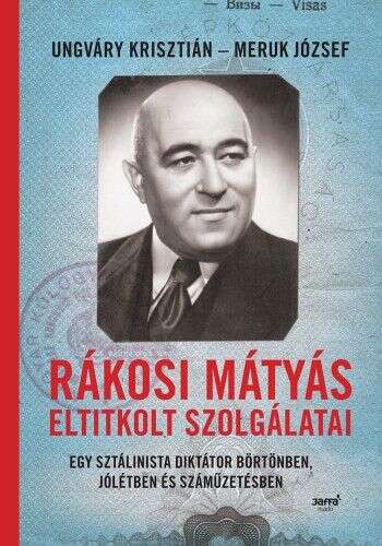 Rákosi Mátyás eltitkolt szolgálatai - Egy sztálinista diktátor bö...