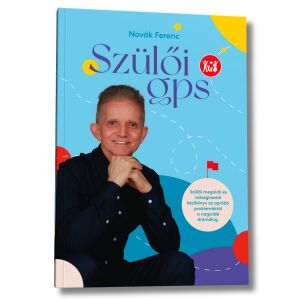 Novák Ferenc - Szülői GPS: Gyakorlati útmutató a gyerekneveléshez