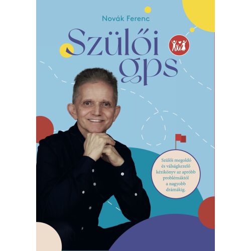 Novák Ferenc Szülői GPS könyvborító. Gyereknevelési útmutató a gyermeknevelési problémák megoldásához. - Könyv gyereknevelésről