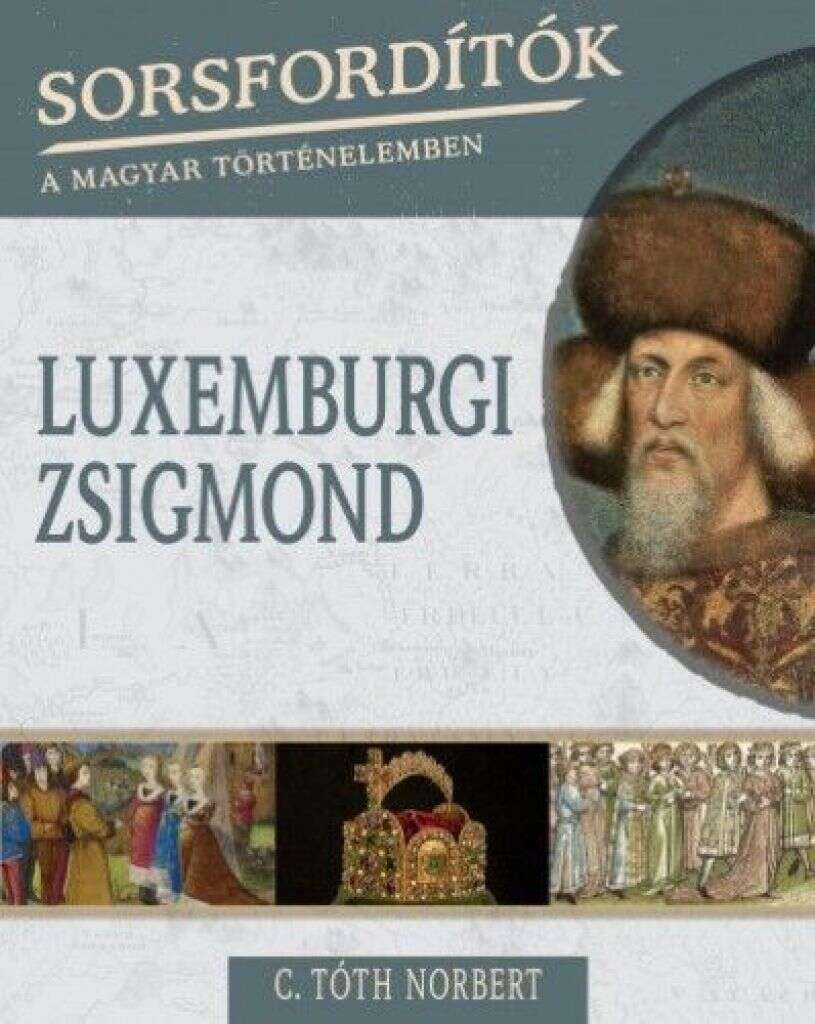 Luxemburgi Zsigmond - Sorsfordítók a magyar történelemben