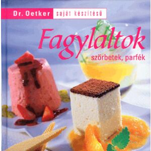 Dr. Oetker Saját készítésű fagylaltok, szörbetek, parfék receptkönyv - Egészség & Életmód könyv