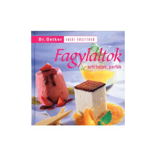 Dr. Oetker Saját készítésű fagylaltok, szörbetek, parfék receptkönyv