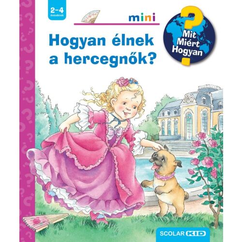 Mit? Miért? Hogyan? Mini - Hogyan élnek a hercegnők? - Gyermekkönyv 2 éves kortól 138653408 - Gyermek könyv