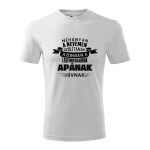 Apa Póló - "Néhányan a nevemen szólítanak, de a legfontosabbak Apának hívnak" - Fehér Pamut Póló 138752121 - Ajándék póló