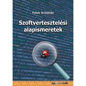 Fehér Krisztián - Szoftvertesztelési Alapismeretek - Kézikönyv kezdőknek és haladóknak 138792120 - Szakkönyv