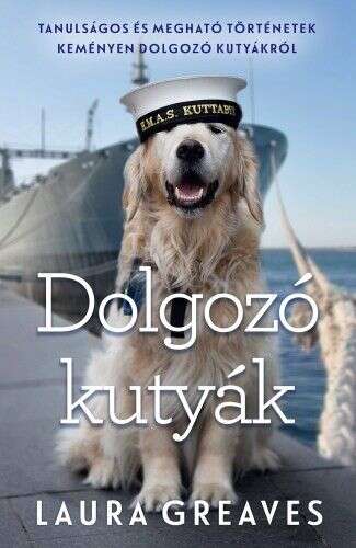 Dolgozó kutyák - Tanulságos és megható történetek keményen dolgoz...