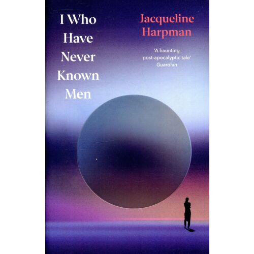 Jacqueline Harpman: I Who Have Never Known Men (Vintage Classics Hardback) könyvborító. Egy kísérteties poszt-apokaliptikus történet.
