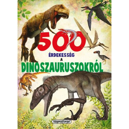 500 érdekesség a dinoszauruszokról-Napraforgó