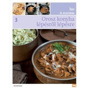 Orosz konyha lépésről lépésre - Ízek és kultúrák 3. szakácskönyv - Egészség & Életmód könyv