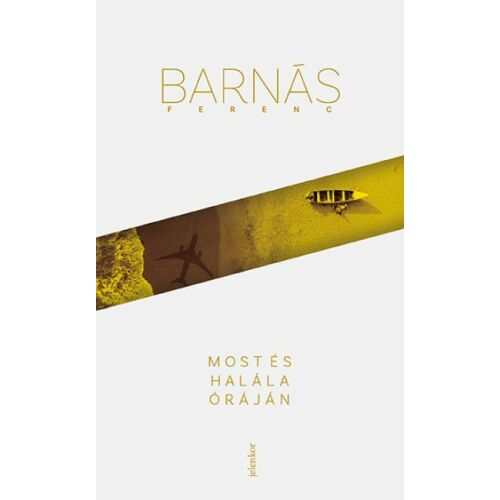 Barnás Ferenc: Most és halála óráján - regény a szorongások elől való menekülésről és a múlt szembenézéséről - Szépirodalmi könyv és regény