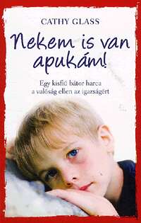 Nekem is van apukám! - Egy kisfiú bátor harca a valóság ellen az ...