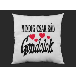 Fehér díszpárna 'Mindig csak rád gondolok' felirattal és szív grafikával, tökéletes romantikus ajándék - Díszpárna