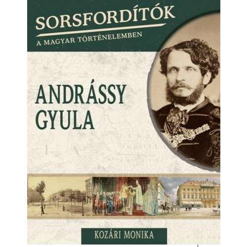 Andrássy Gyula - Sorsfordítók a magyar történelemben 45499800