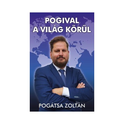 Pogival a világ körül Pogátsa Zoltántól - Gazdasági és politikai könyv - Politikai és gazdasági könyv