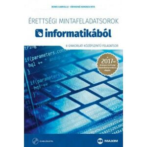 Érettségi mintafeladatsorok informatikából (8 gyakorlati középszintű feladatsor CD-vel) - A 2017-től érvényes érettségi követelményrendszer alapján 145081004 - Maxim