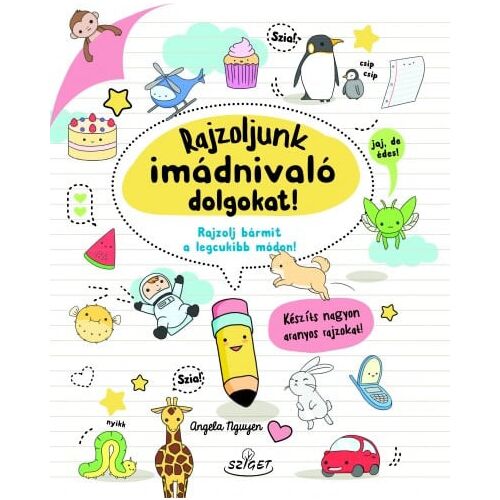 Rajzoljunk imádnivaló dolgokat! - Rajzolj bármit a legcukibb módon! 145515299