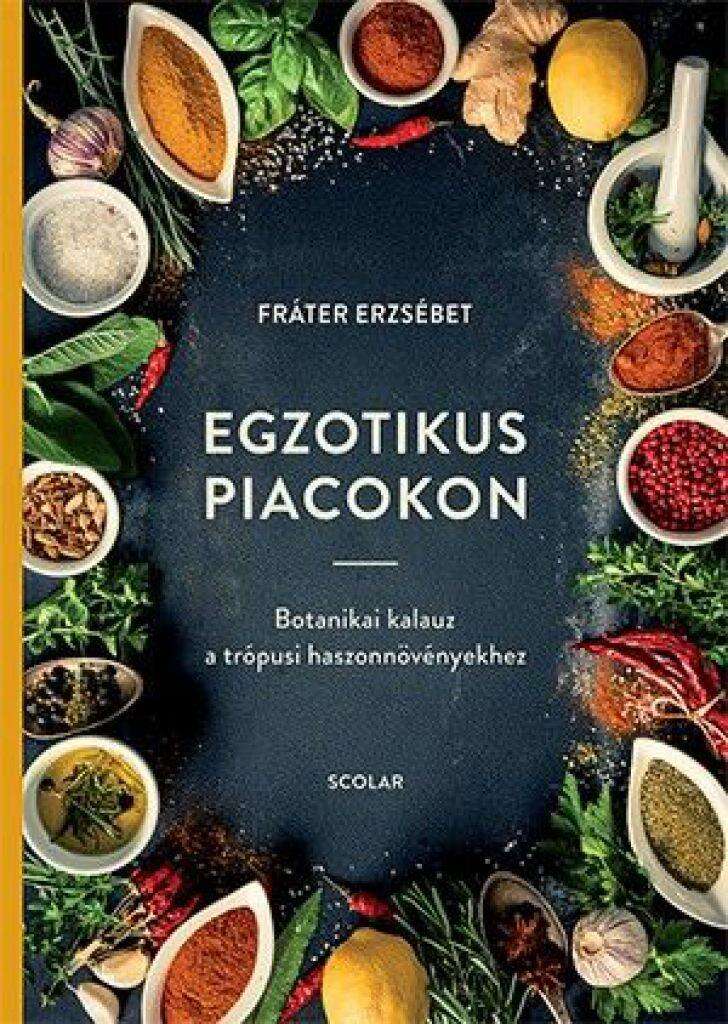 Egzotikus piacokon - Botanikai kalauz a trópusi haszonnövényekhez