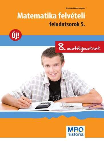Matematika felvételi feladatsorok 5. - 8. osztályosoknak