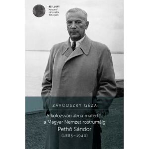 A kolozsvári alma matertől a Magyar Nemzet rostrumáig - Pethő Sándor (1885-1940)