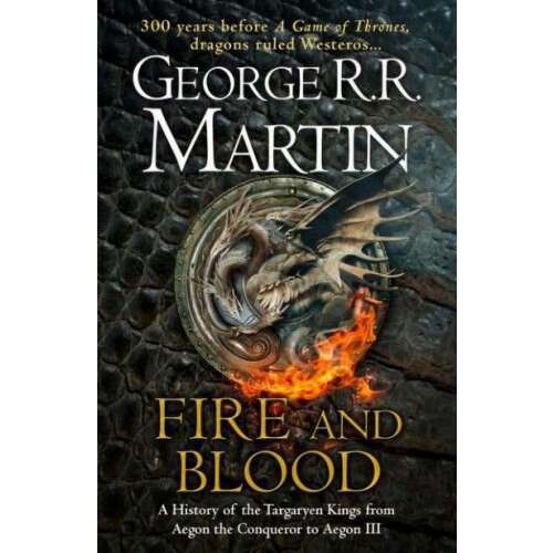 Fire and Blood - A History of the Targaryen Kings from Aegon the Conqueror to Aegon III as scribed by Archmaester Gyldayn