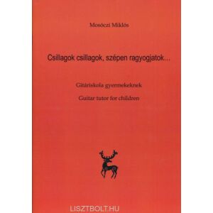 Mosóczi Miklós: Csillagok, csillagok, szépen ragyogjatok - Gitáriskola gyermekeknek 145864286 - Kotta