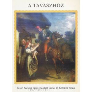 A Tavaszhoz - Petőfi Sándor megzenésített versei és Kossuth nóták énekhangra, zongorakísérettel/gitár akkord jelzéssel 145865697 - Kotta