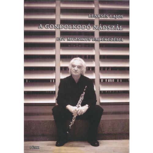 Lencsés Lajos: A gondolkodó nádszál - Egy muzsikus emlékezései 145865879