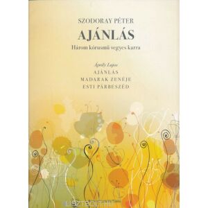 Szodoray Péter: Ajánlás - Három kórusmű vegyeskarra, Áprily Lajos verseire 145866351 - Kotta