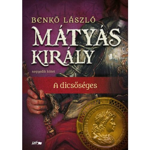 Mátyás király IV. - A dicsőséges könyvborító. Benkő László történelmi regénye. 