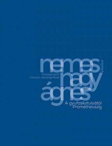 A gyufaskatulyától Prométheuszig - Összegyűjtött interjúk, beszél...