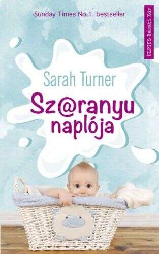 Sz@ranyu naplója - Az anyaság fantasztikus csúcspontjai, és érzel...