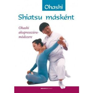 Shiatsu másként - Ohashi akupresszúra-módszere 146876631 - Egészség & Életmód könyv