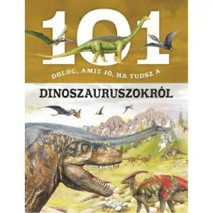 101 dolog, amit jó, ha tudsz a dinoszauruszokról 147234238 - Természettudomány