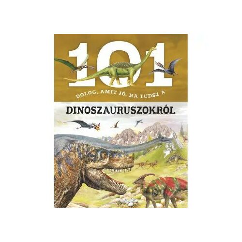 101 dolog, amit jó, ha tudsz a dinoszauruszokról 147234238