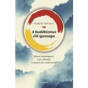 A buddhizmus élő igazsága - Milyen lehetőségeket rejt e filozófia a modern kor emberének? 45493105 Könyvek édesapáknak