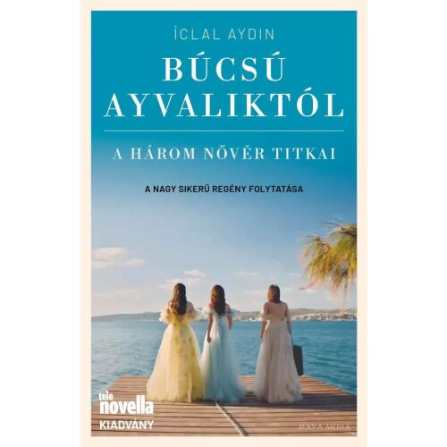 ICLAL AYDIN-BÚCSÚ AYVALIKTÓL - A HÁROM NŐVÉR TITKAI 165604578 - Szépirodalmi könyv és regény