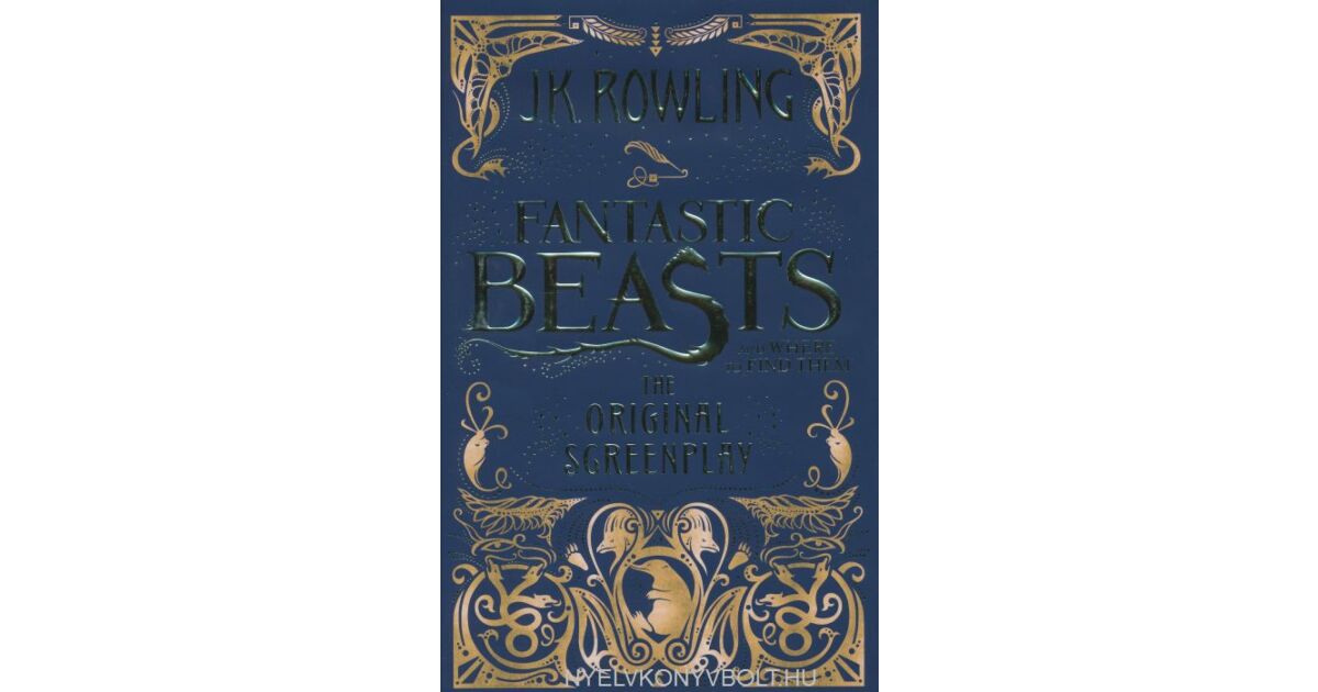 J. K. Rowling: Fantastic Beasts and Where to Find Them - The Original