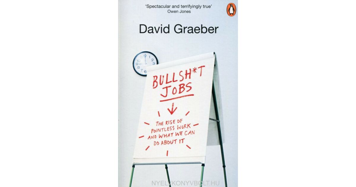 David Graeber: Bullshit Jobs: The Rise of Pointless Work, and What We ...