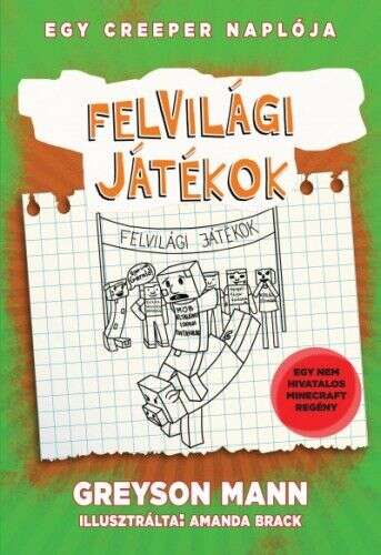 Felvilági játékok - Egy creeper naplója - ötödik könyv - Egy nem ...