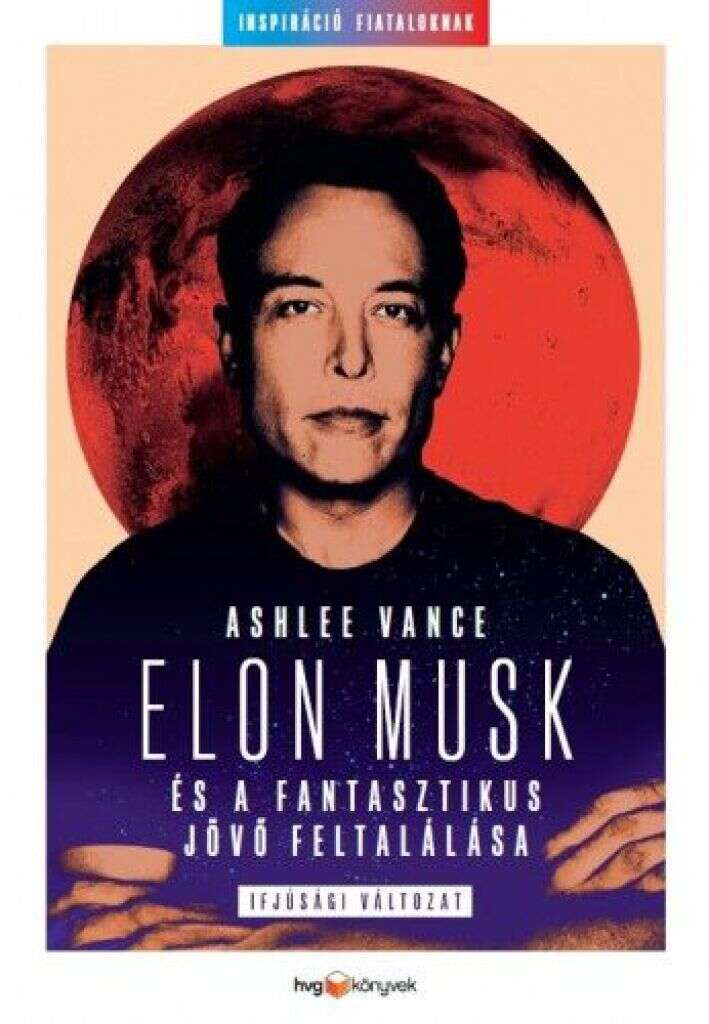 Elon Musk és a fantasztikus jövő feltalálása - Ifjúsági változat