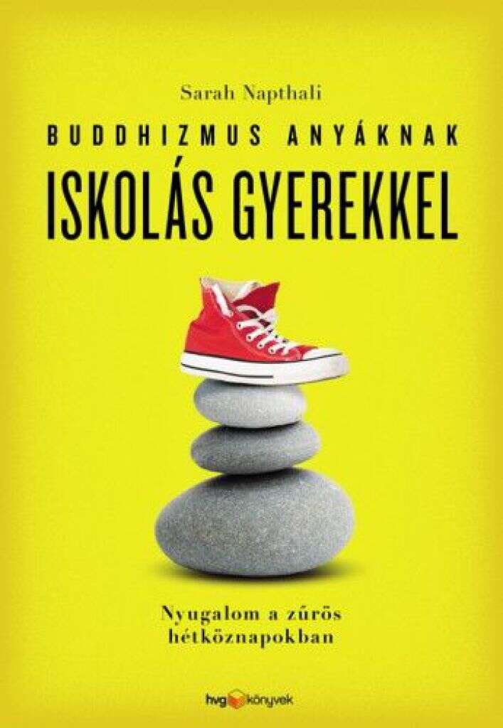 Buddhizmus anyáknak iskolás gyerekkel - Nyugalom a zűrös hétközna...