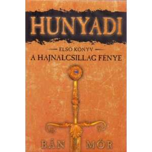 A hajnalcsillag fénye - Hunyadi első könyv 45501543 Történelmi és ismeretterjesztő könyvek