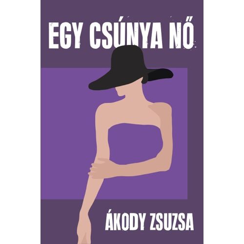 Egy csúnya nő Ákody Zsuzsától, egy magyar romantikus regény a szerelemről és a veszteségről - Romantikus könyv