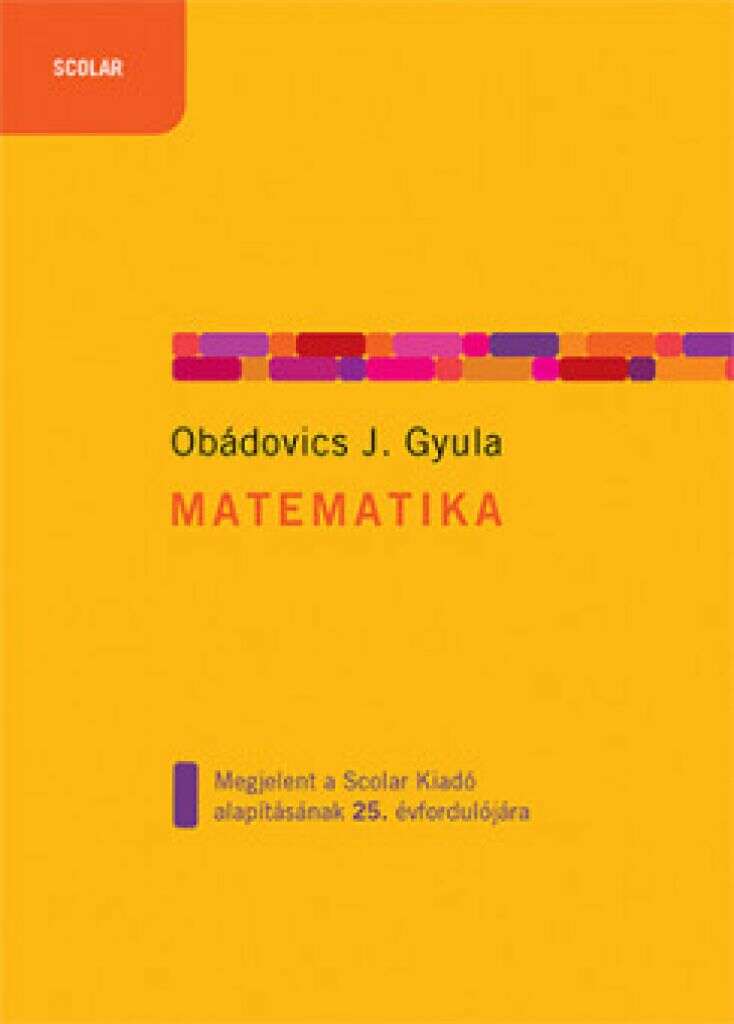 Matematika - Megjelent a Scolar Kiadó alapításának 25. évfordulójára