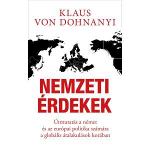 Nemzeti érdekek - Útmutatás a német és az európai politika számára a globális átalakulások korában 45503409 Társadalomtudományi könyv